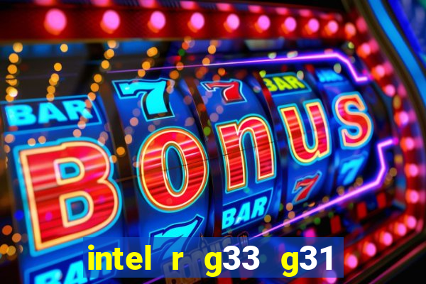 intel r g33 g31 express chipset family roda quais jogos